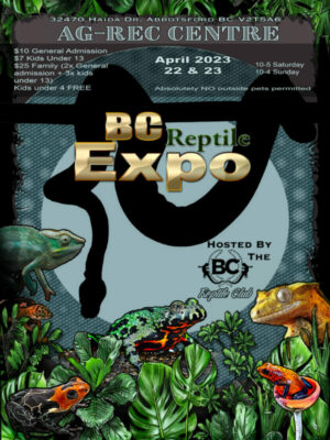 Spring 2023 Abbotsford Reptile Expo April 22-23 2023 Hosted by the BC Reptile Club (BCRC)